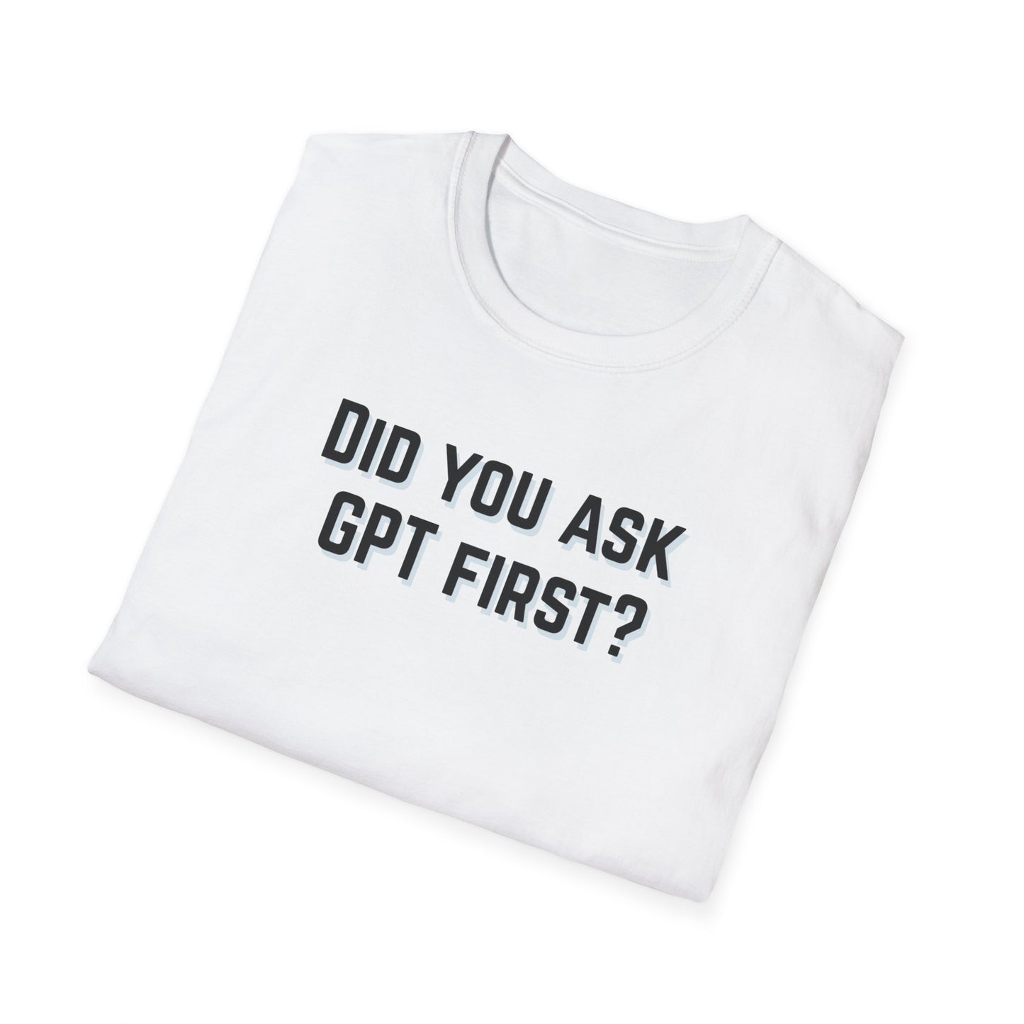 Did you ask GPT First? T-shirt