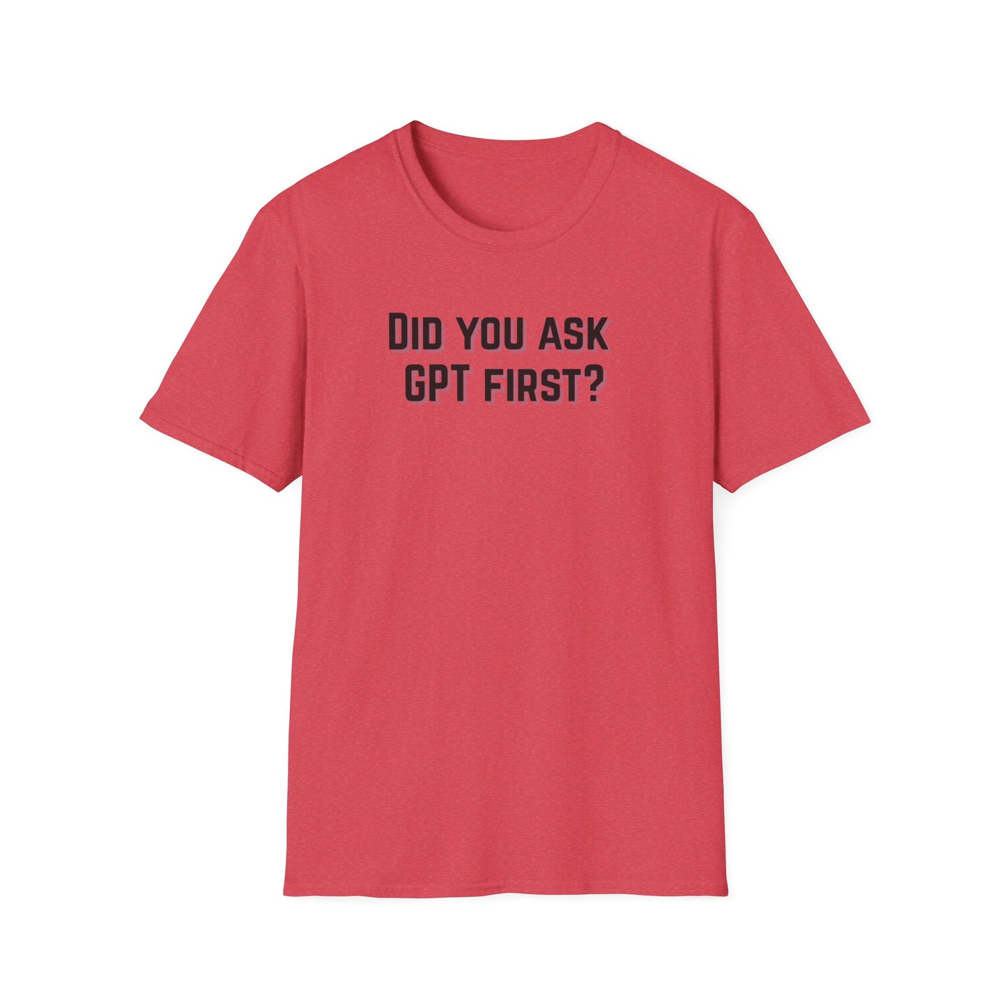 Did you ask GPT First? T-shirt
