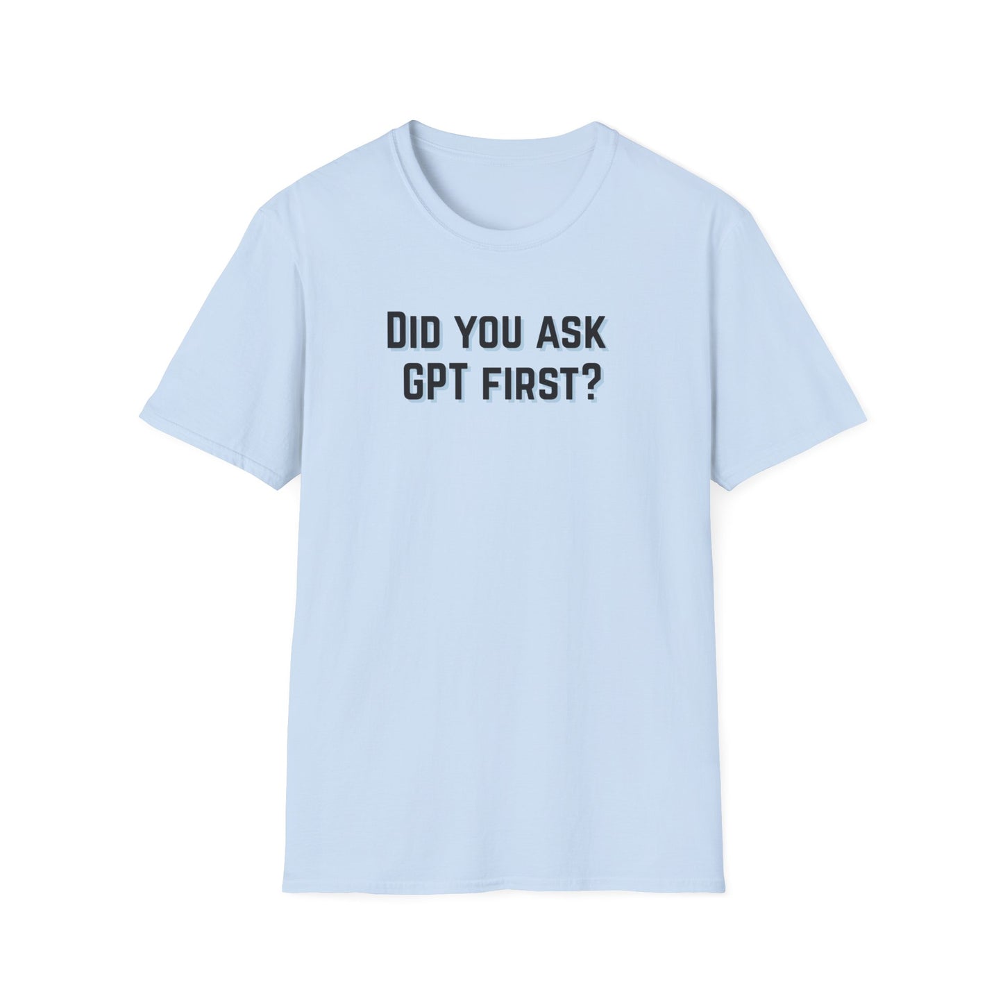 Did you ask GPT First? T-shirt