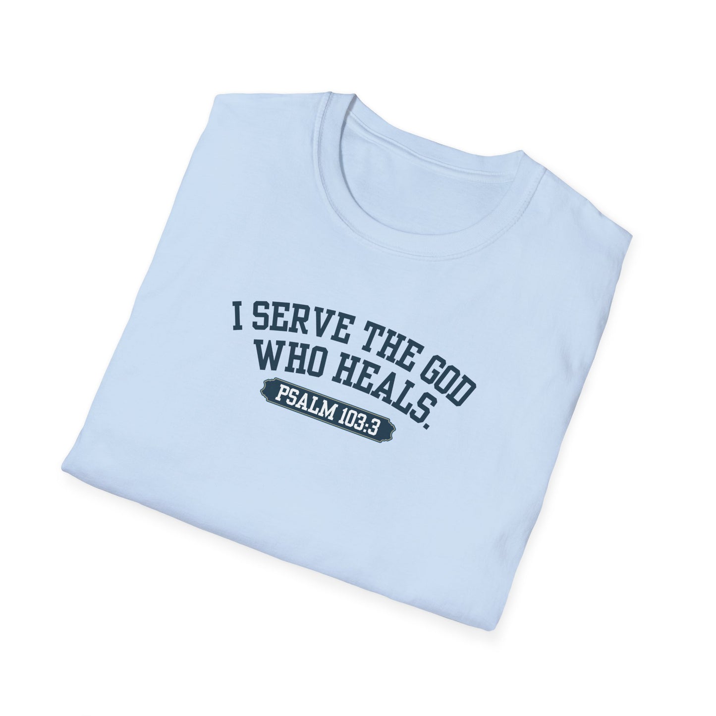 I serve the God who heals t-shirt