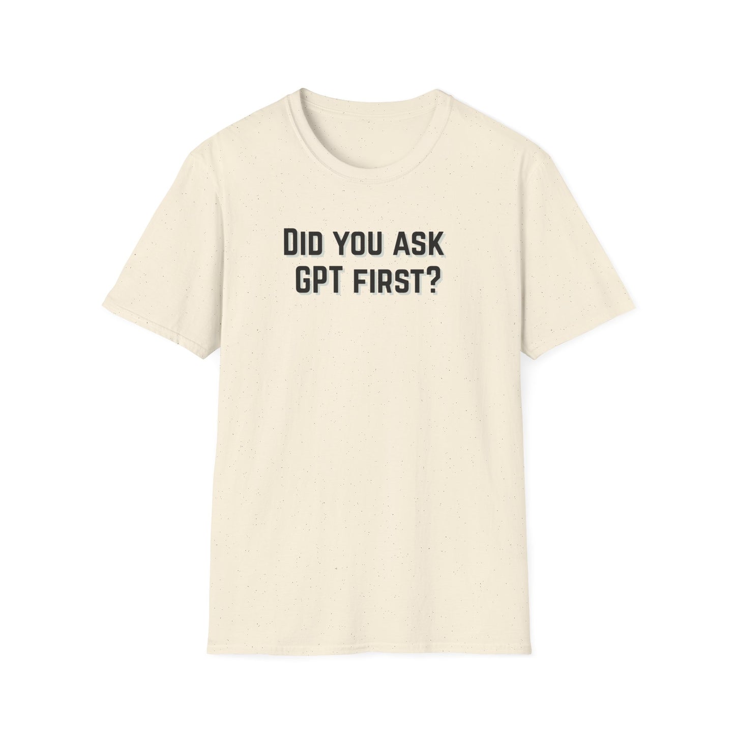 Did you ask GPT First? T-shirt