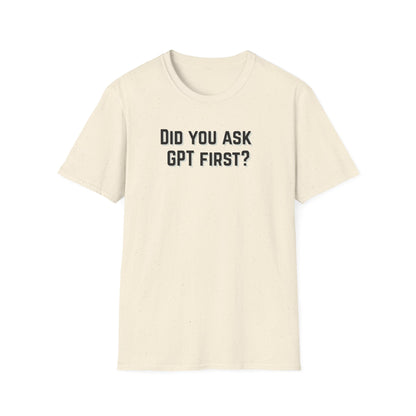 Did you ask GPT First? T-shirt