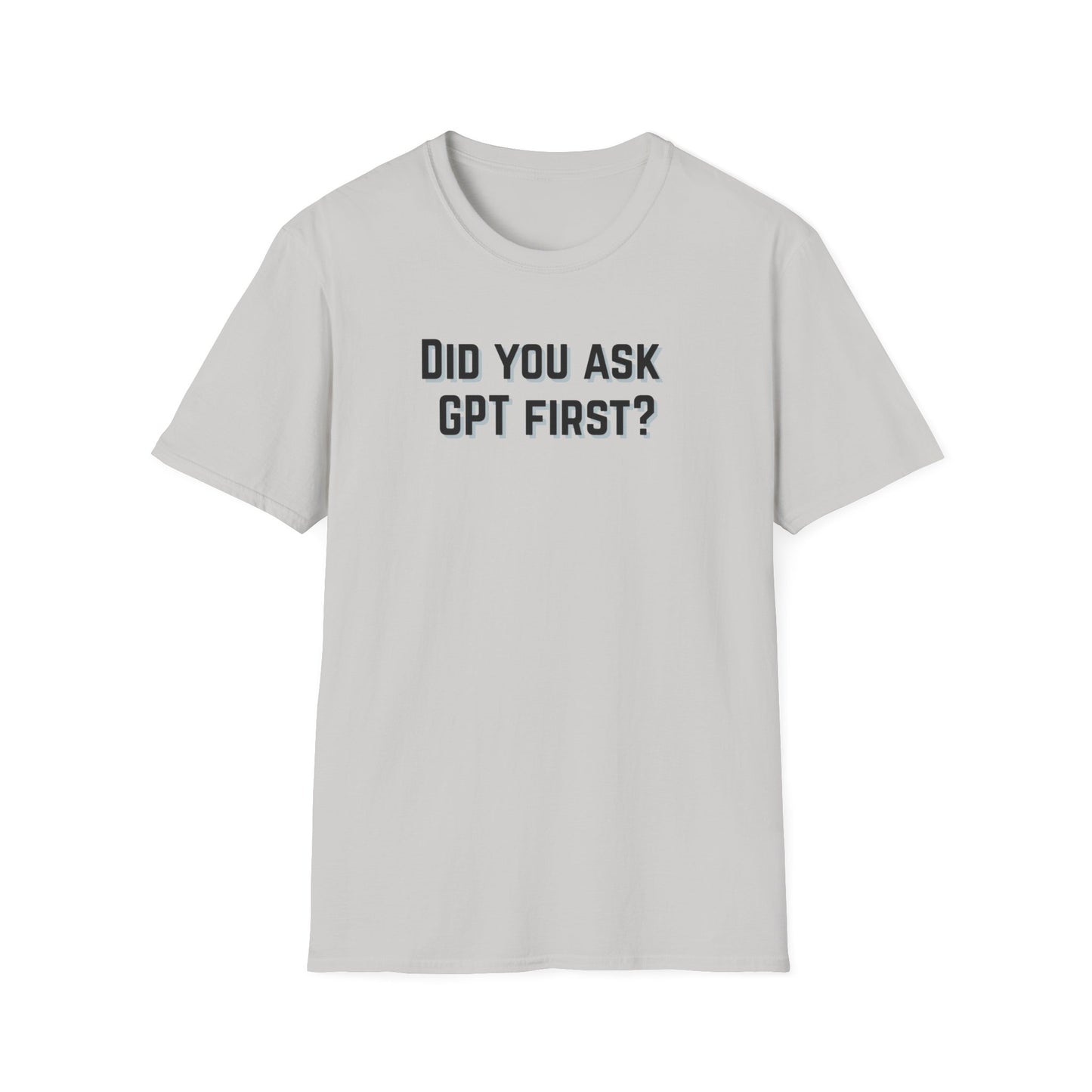 Did you ask GPT First? T-shirt