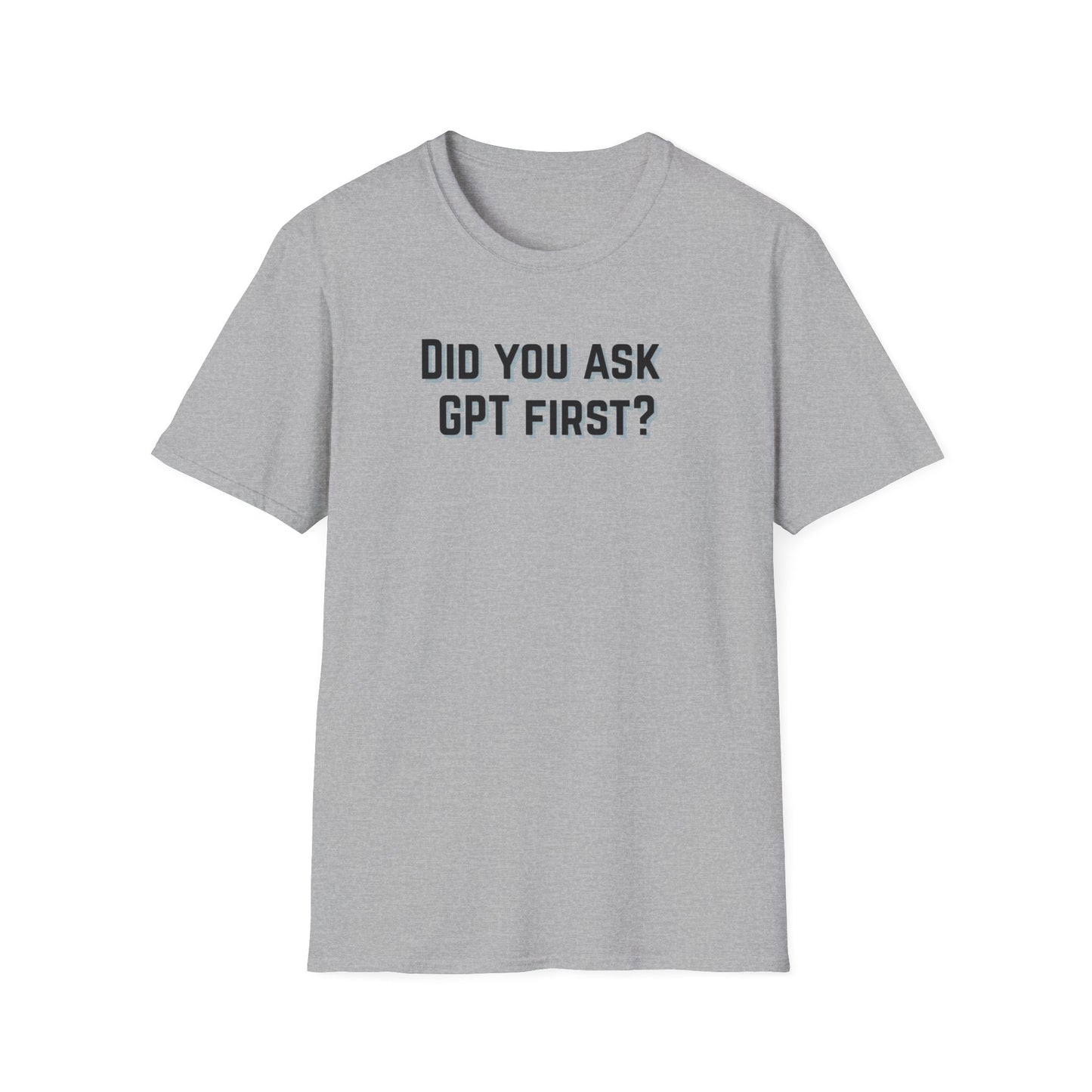 Did you ask GPT First? T-shirt