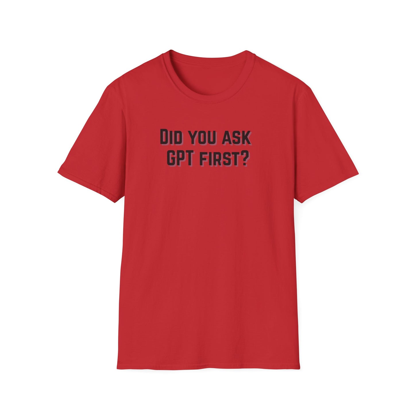 Did you ask GPT First? T-shirt
