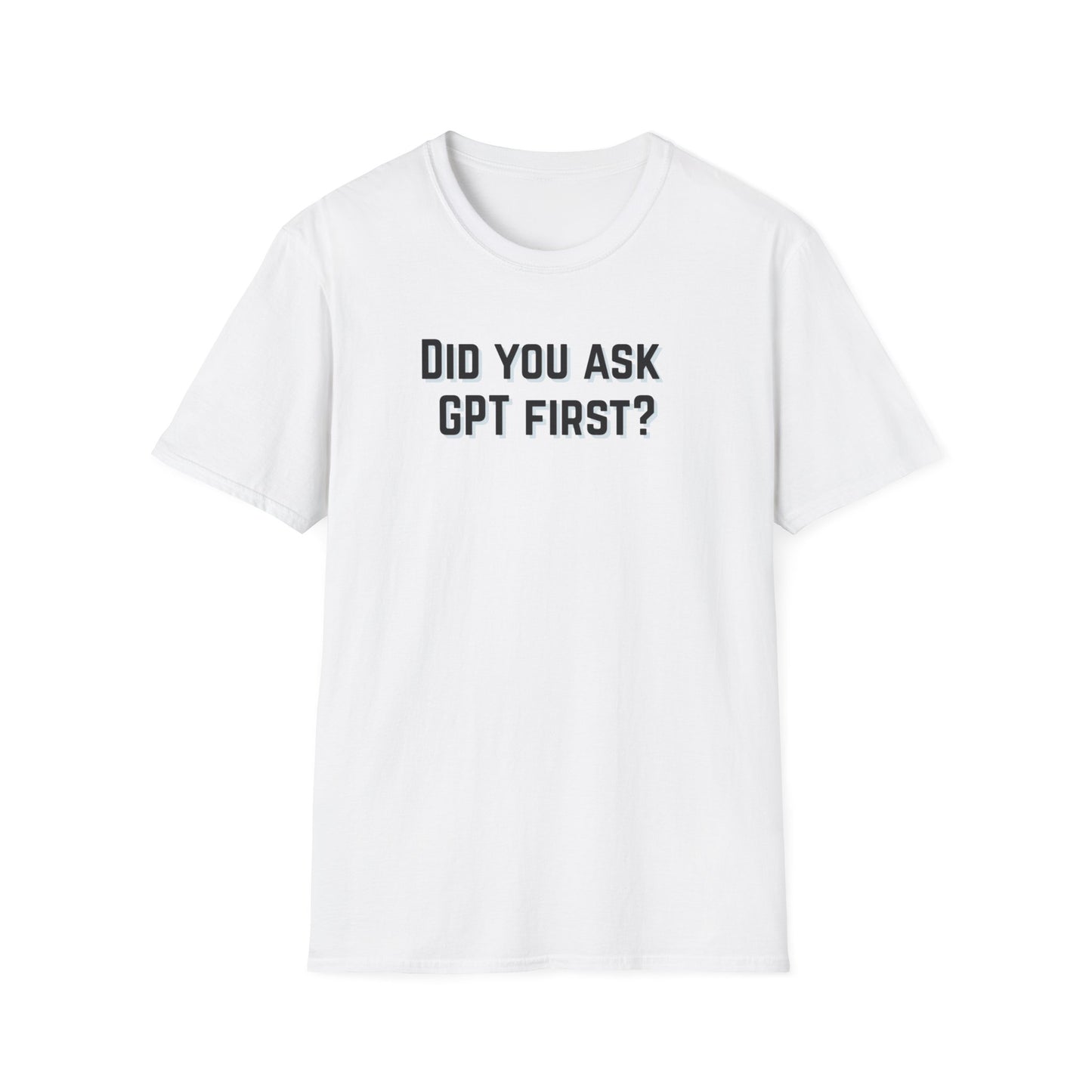 Did you ask GPT First? T-shirt