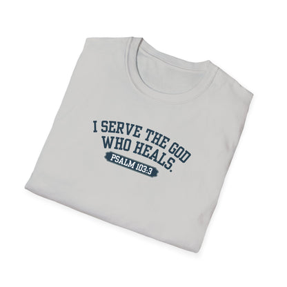 I serve the God who heals t-shirt