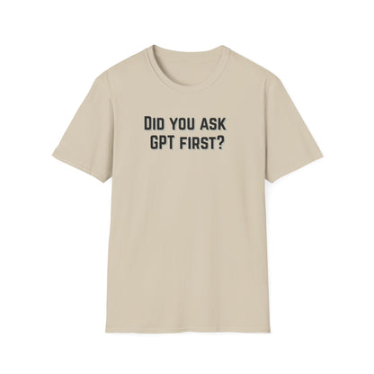 Did you ask GPT First? T-shirt